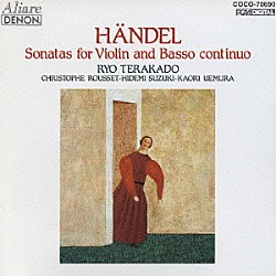 寺神戸亮 クリストフ・ルセ 鈴木秀美 上村かおり「ヘンデル：ヴァイオリン・ソナタ集」