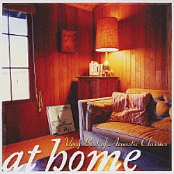 （オムニバス） エリック・クラプトン Ｊ．Ｊ．ケイル グレッグ・オールマン ザ・バンド デイヴ・メイソン ロッド・スチュワート リタ・クーリッジ「アット・ホーム　～ヴェリー・ベスト・オブ・アコースティック・クラシックス」