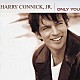 ハリー・コニックＪｒ．「オンリー・ユー」