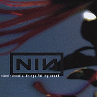 ナイン・インチ・ネイルズ「 シングス・フォーリング・アパート」
