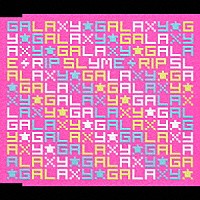 ＲＩＰ　ＳＬＹＭＥ「 ＧＡＬＡＸＹ」