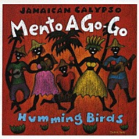 ハミング・バーズ「 Ｊａｍａｉｃａｎ　Ｃａｌｙｐｓｏ　Ｍｅｎｔｏ　Ａ　Ｇｏ－Ｇｏ」