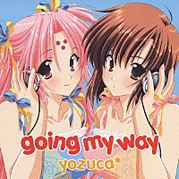 ｙｏｚｕｃａ＊「 ｇｏｉｎｇ　ｍｙ　ｗａｙ」