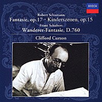 クリフォード・カーゾン「 シューマン：幻想曲／子供の情景　シューベルト：さすらい人幻想曲」