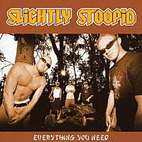 スライトリー・ストゥーピッド「 エヴリシング・ユー・ニード」