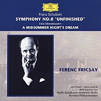 フェレンツ・フリッチャイ「 シューベルト：交響曲第８番《未完成》　メンデルスゾーン：劇音楽《真夏の夜の夢》から」