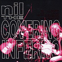 ｎｉｌ「 ＴＨＥ　ＣＯＶＥＲＩＮＧ　ＩＮＦＥＲＮＯ」