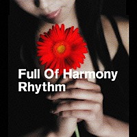 Ｆｕｌｌ　Ｏｆ　Ｈａｒｍｏｎｙ「 Ｒｈｙｔｈｍ」