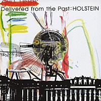 ＨＯＬＳＴＥＩＮ「 Ｄｅｌｉｖｅｒｅｄ　ｆｒｏｍ　ｔｈｅ　Ｐａｓｔ」
