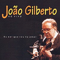 ジョアン・ジルベルト「 アコースティック・ライヴ～あなたを愛してしまう～」