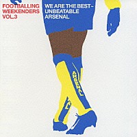 （オムニバス）「 フットボーリング・ウィークエンダーズ　Ｖｏｌ．３　ウィ・アー・ザ・ベスト～アンビータブル・アーセナル」