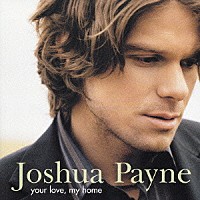 ジョシュア・ペイン「 ユア・ラヴ、マイ・ホーム」