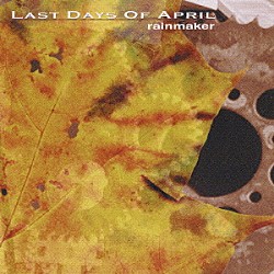 ラスト・デイズ・オブ・エイプリル「レインメーカー」