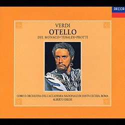 アルベルト・エレーデ マリオ・デル・モナコ レナータ・テバルディ アルド・プロッティ フェルナンド・コレナ ピエロ・デ・パルマ サンタ・チェチーリア国立アカデミー管弦楽団 サンタ・チェチーリア国立アカデミー合唱団「ヴェルディ：歌劇《オテロ》全曲」