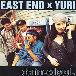 ＥＡＳＴ　ＥＮＤ×ＹＵＲＩ「ｄｅｎｉｍ－ｅｄ　ｓｏｕＬ」