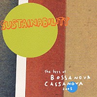 ＢＯＳＳＡＮＯＶＡ　ＣＡＳＳＡＮＯＶＡ「 ＳＵＳＴＡＩＮＡＢＩＬＩＴＹ　ｔｈｅ　ｂｅｓｔ　ｏｆ　ＢＯＳＳＡＮＯＶＡ　ＣＡＳＳＡＮＯＶＡ　２００５」
