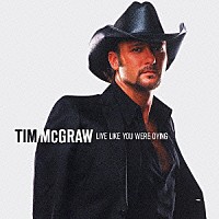 ティム・マッグロウ「 リブ・ライク・ユー・ワー・ダイイング」