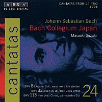 バッハ・コレギウム・ジャパン「 バッハ：カンタータ全曲シリーズ２４　カンタータ第８番「愛する御神よ、いつ我は死なん」ＢＷＶ８／カンタータ第３３番「ただあなたにのみ、主イエス・キリストよ」ＢＷＶ３３／カンタータ第１１３番「主イエス・」