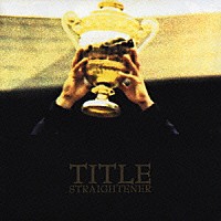 ＳＴＲＡＩＧＨＴＥＮＥＲ「 ＴＩＴＬＥ」