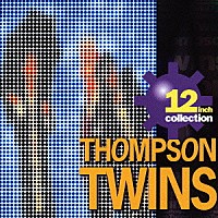 トンプソン・ツインズ「 １２　ｉｎｃｈ　ｃｏｌｌｅｃｔｉｏｎ」