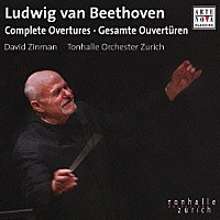 デイヴィッド・ジンマン＆チューリヒ・トーンハレ管弦楽団「 ベートヴェン：序曲全集」
