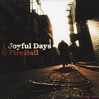 ＦＩＲＥ　ＢＡＬＬ「 Ｊｏｙｆｕｌ　Ｄａｙｓ」