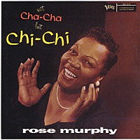 ローズ・マーフィ「 ノット・チャ・チャ、バット・チ・チ」