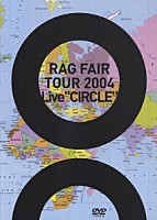 ＲＡＧ　ＦＡＩＲ「 ～ＲＡＧ　ＦＡＩＲ　ＬＩＶＥ　ＴＯＵＲ　２００４～　Ｌｉｖｅ　“ＣＩＲＣＬＥ”」