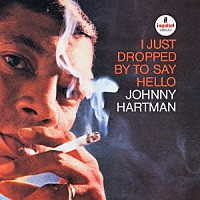 ジョニー・ハートマン「 アイ・ジャスト・ドロップト・バイ・トゥ・セイ・ハロー」