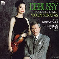 小林美恵「 ドビュッシー／プーランク／ルクー：ヴァイオリン・ソナタ」