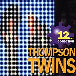 トンプソン・ツインズ「１２　ｉｎｃｈ　ｃｏｌｌｅｃｔｉｏｎ」