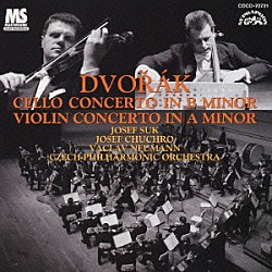 ヨゼフ・フッフロ ヨゼフ・スーク ヴァーツラフ・ノイマン チェコ・フィルハーモニー管弦楽団「ドヴォルザーク：チェロ協奏曲／ヴァイオリン協奏曲」