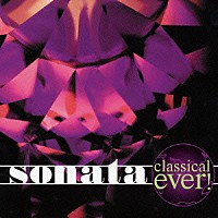 （オムニバス）「 ｃｌａｓｓｉｃａｌ　ｅｖｅｒ！　ｓｏｎａｔａ」
