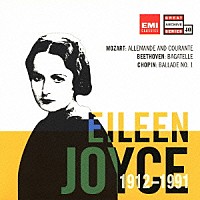 アイリーン・ジョイス「 モーツァルト：アルマンドとクーラント／ベートーヴェン：バガテル／ショパン：バラード　第１番　他」