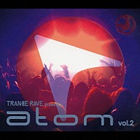 （オムニバス）「 ＴＲＡＮＣＥ　ＲＡＶＥ　ｐｒｅｓｅｎｔｓ　ａｔｏｍ　ｖｏｌ．２」