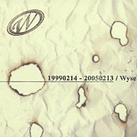 Ｗｙｓｅ「 １９９９０２１４　－　２００５０２１３」