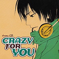 （ドラマＣＤ）「 ＣＲＡＺＹ　ＦＯＲ　ＹＯＵ」