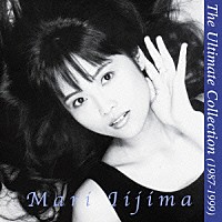 飯島真理「 Ｔｈｅ　Ｕｌｔｉｍａｔｅ　Ｃｏｌｌｅｃｔｉｏｎ　（１９８７－１９９９）」