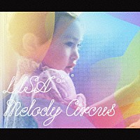 ＬＩＳＡ「 Ｍｅｌｏｄｙ　Ｃｉｒｃｕｓ」