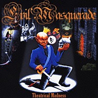 イーヴル・マスカレード「 シアトリカル・マッドネス」