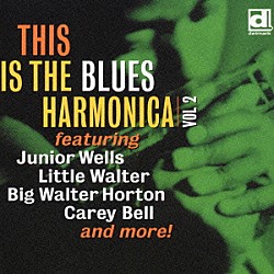 （オムニバス） ジュニア・ウェルズ ウォルト・ペイス リトル・ウォルター キャリー・ベル タッド・ロビンソン ビッグ・ウォルター・ホートン「ブルース・ハーモニカ王　Ｖｏｌｕｍｅ　Ⅱ」