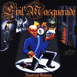 イーヴル・マスカレード「シアトリカル・マッドネス」