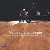 ネルソン・フレイレ「 別れの曲～ショパン：ピアノ作品集　≪葬送≫ソナタ、練習曲集作品１０、舟歌」
