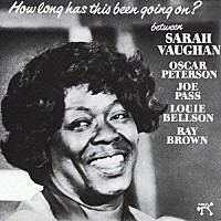 サラ・ヴォーン＆オスカー・ピーターソン・ビッグ４「 ハウ・ロング・ハズ・ディス・ビーン・ゴーイング・オン」