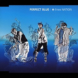 ｔｈｒｅｅ　ＮＡＴＩＯＮ「ＰＥＲＦＥＣＴ　ＢＬＵＥ」
