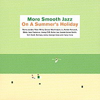 （オムニバス）「 モア・スムース・ジャズ　オン・ア・サマーズ・ホリデイ」