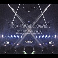 ｓｕｇｉｕｒｕｍｎ「 Ｈｏｕｓｅ　ｂｅａｔ」