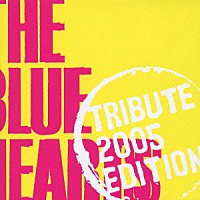 （オムニバス）「 ＴＨＥ　ＢＬＵＥ　ＨＥＡＲＴＳ　ＴＲＩＢＵＴＥ　２００５　ＥＤＩＴＩＯＮ」