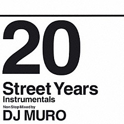 ＤＪ　ＭＵＲＯ「２０　Ｓｔｒｅｅｔ　Ｙｅａｒｓ　Ｉｎｓｔｒｕｍｅｎｔａｌｓ　Ｎｏｎ　Ｓｔｏｐ　Ｍｉｘｅｄ　ｂｙ　ＤＪ　ＭＵＲＯ」