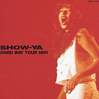 ＳＨＯＷ－ＹＡ「 ＨＡＲＤ　ＷＡＹ　ＴＯＵＲ　１９９１」